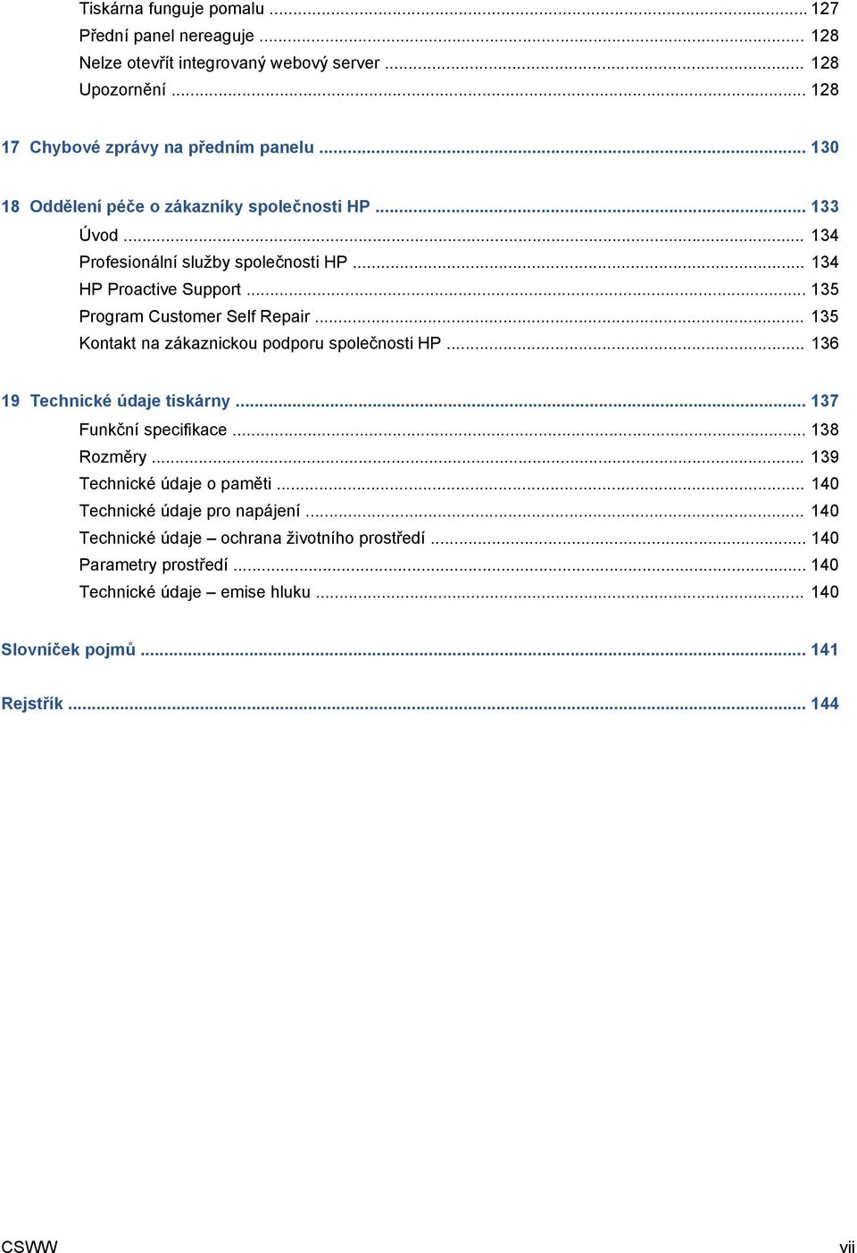 .. 135 Kontakt na zákaznickou podporu společnosti HP... 136 19 Technické údaje tiskárny... 137 Funkční specifikace... 138 Rozměry... 139 Technické údaje o paměti.