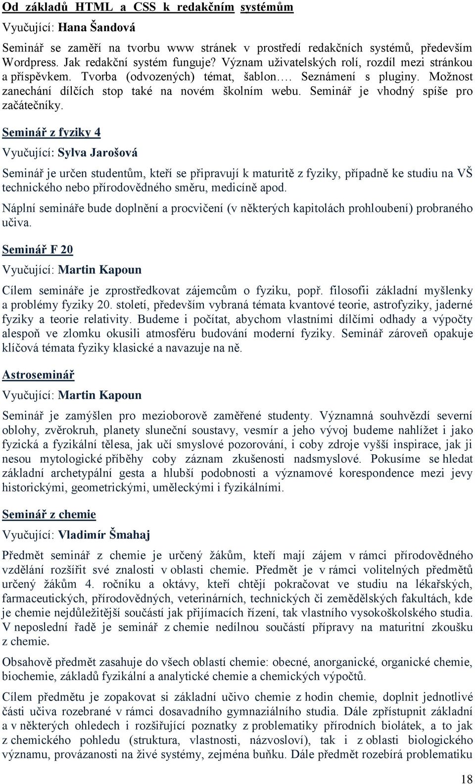 Seminář je vhodný spíše pro začátečníky.