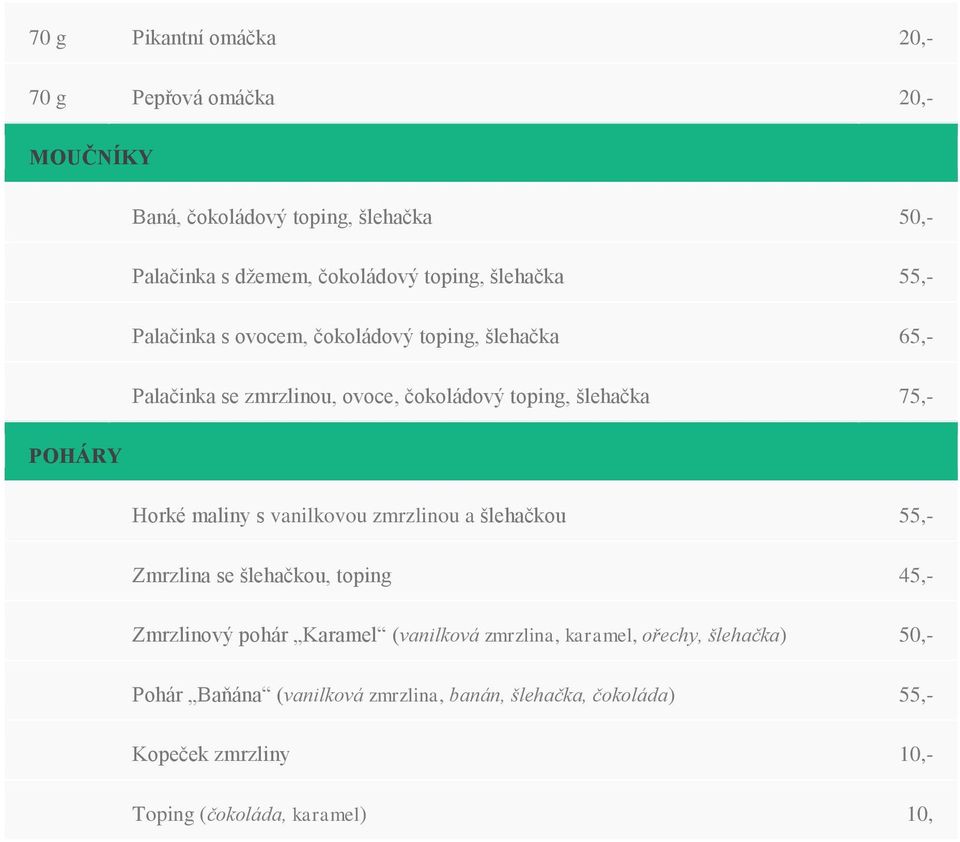 Horké maliny s vanilkovou zmrzlinou a šlehačkou 55,- Zmrzlina se šlehačkou, toping 45,- Zmrzlinový pohár Karamel (vanilková zmrzlina,