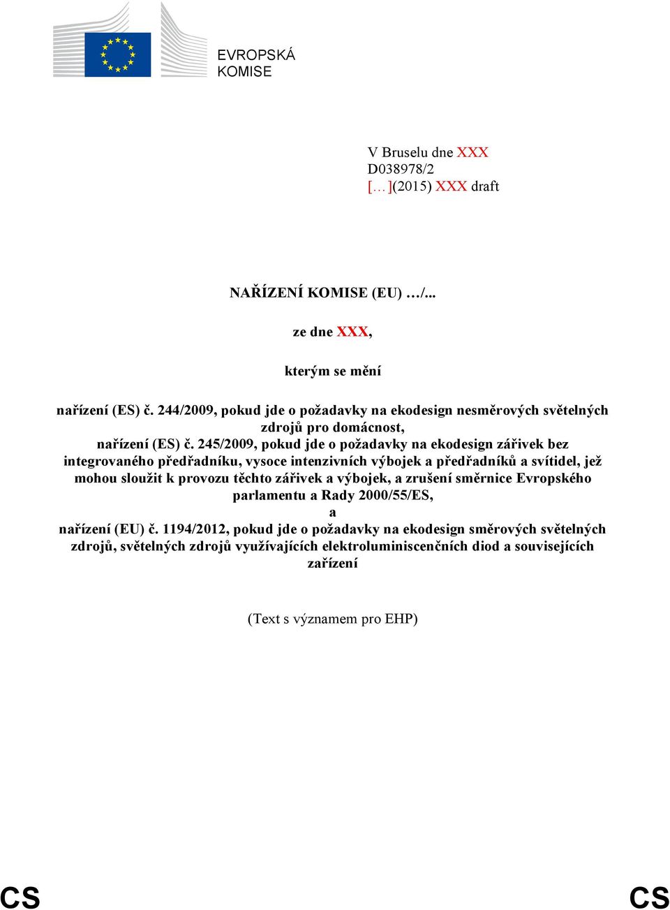 245/2009, pokud jde o požadavky na ekodesign zářivek bez integrovaného předřadníku, vysoce intenzivních výbojek a předřadníků a svítidel, jež mohou sloužit k provozu těchto