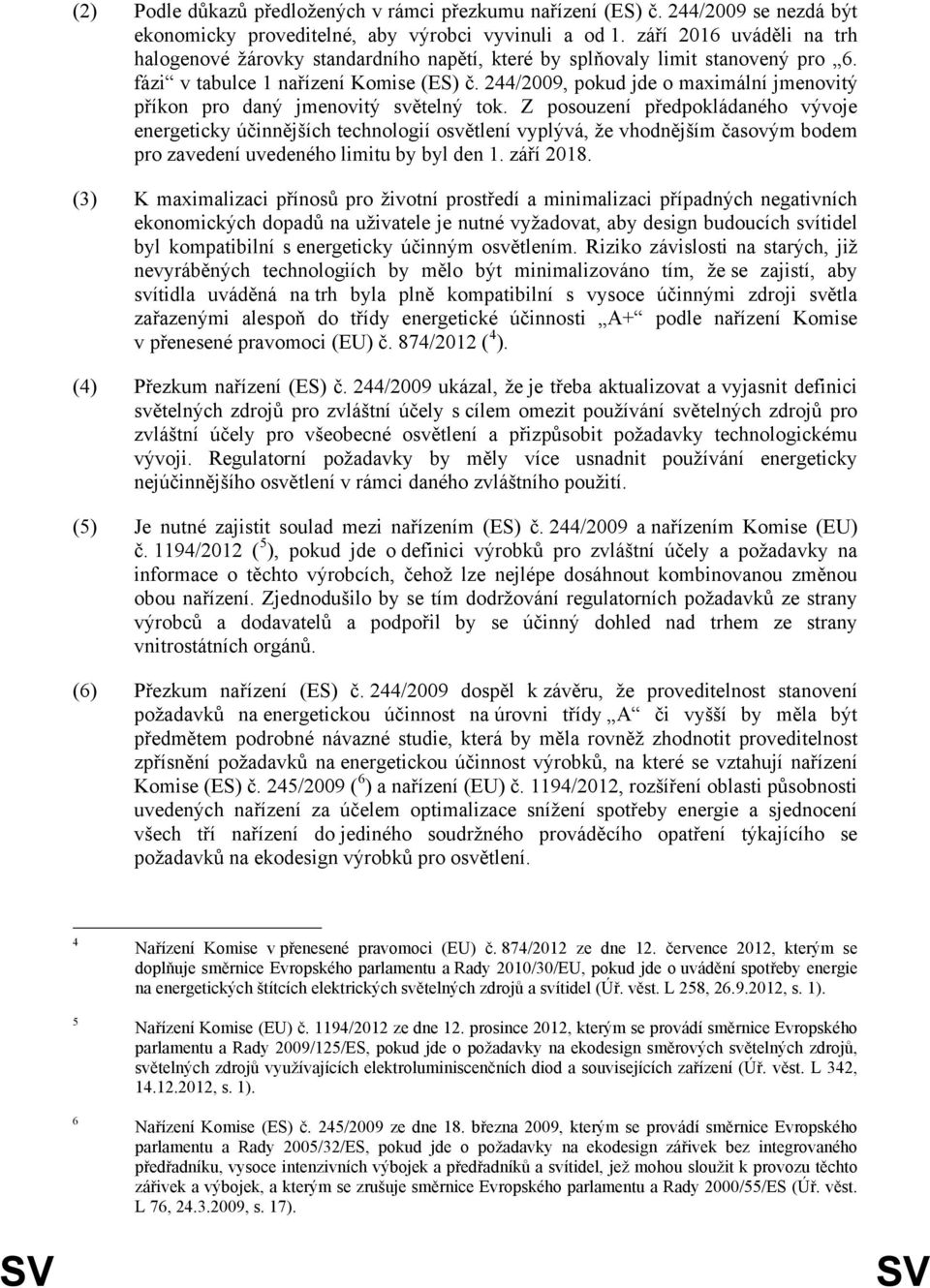 244/2009, pokud jde o maximální jmenovitý příkon pro daný jmenovitý světelný tok.