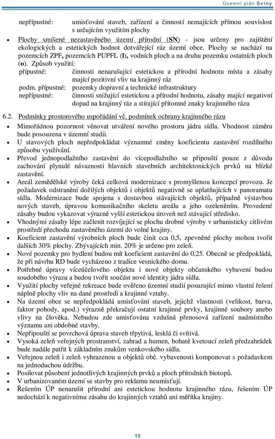 Zpsob využití: ípustné: innosti nenarušující estetickou a pírodní hodnotu místa a zásahy mající pozitivní vliv na krajinný ráz podm.