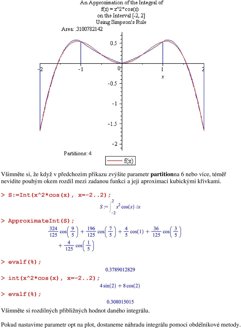 .2); > ApproximateInt(S); > evalf(%); > int(x^2*cos(x), x=-2.