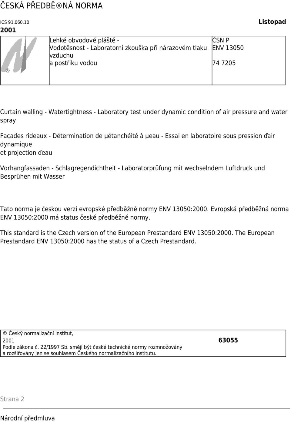 under dynamic condition of air pressure and water spray Façades rideaux - Détermination de µétanchéité à µeau - Essai en laboratoire sous pression ďair dynamique et projection ďeau Vorhangfassaden -