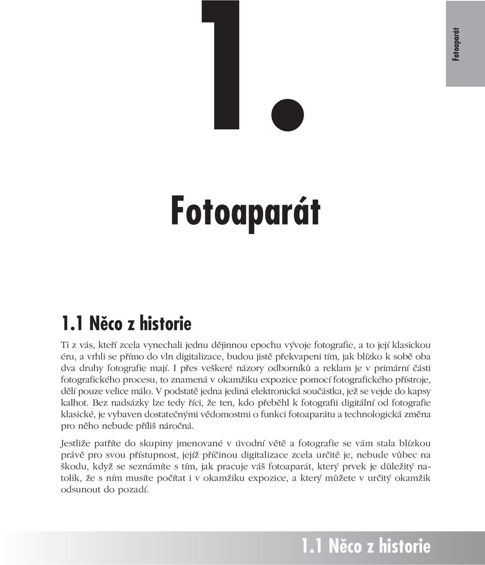 oba dva druhy fotografie mají.