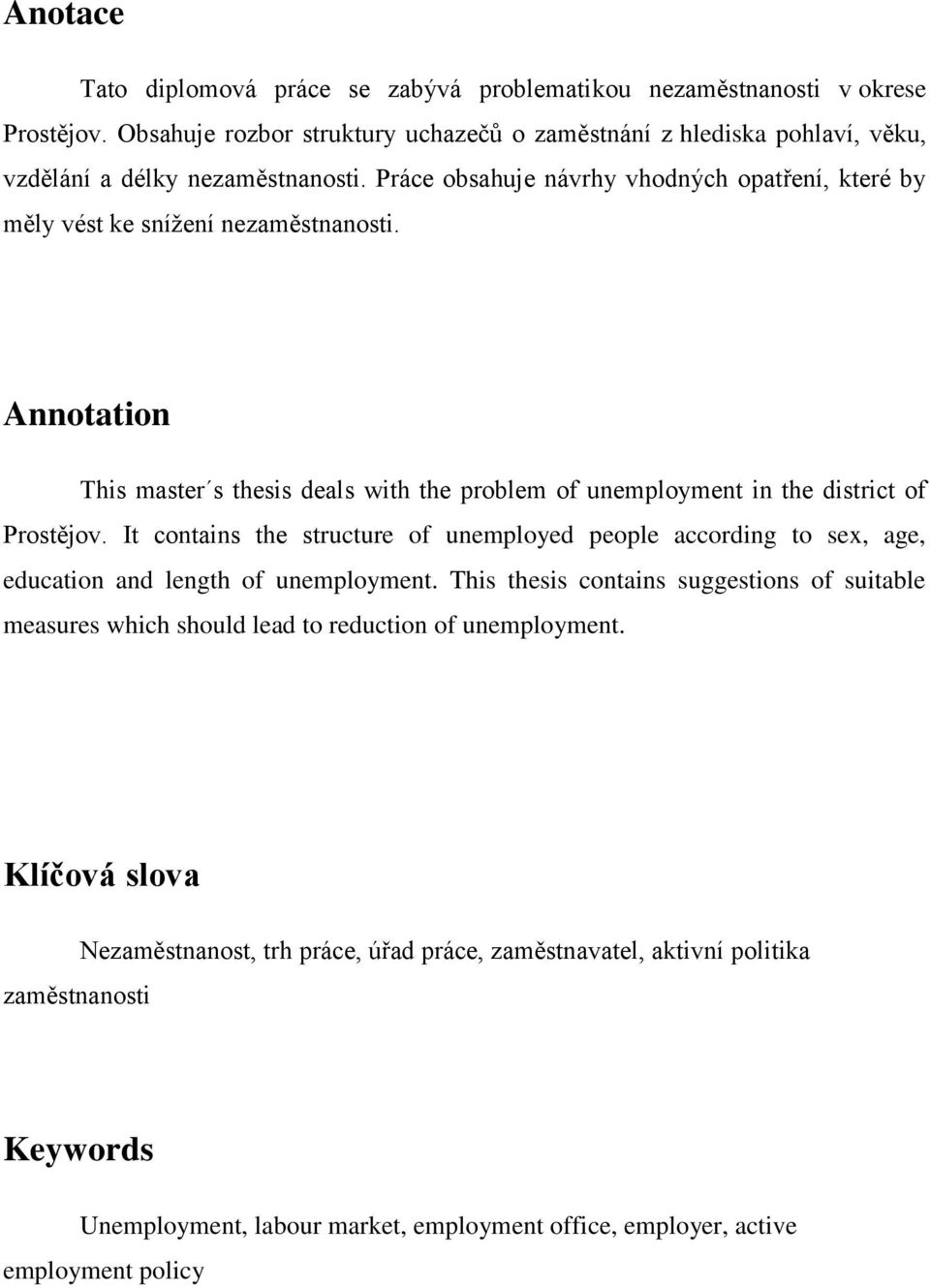 It contains the structure of unemployed people according to sex, age, education and length of unemployment.