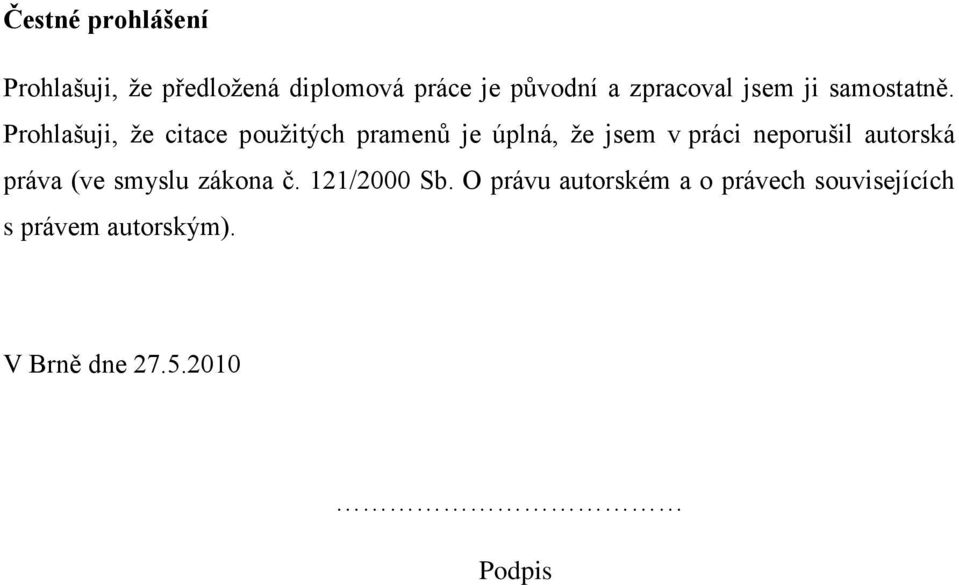 Prohlašuji, ţe citace pouţitých pramenů je úplná, ţe jsem v práci neporušil