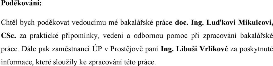 za praktické připomínky, vedení a odbornou pomoc při zpracování bakalářské