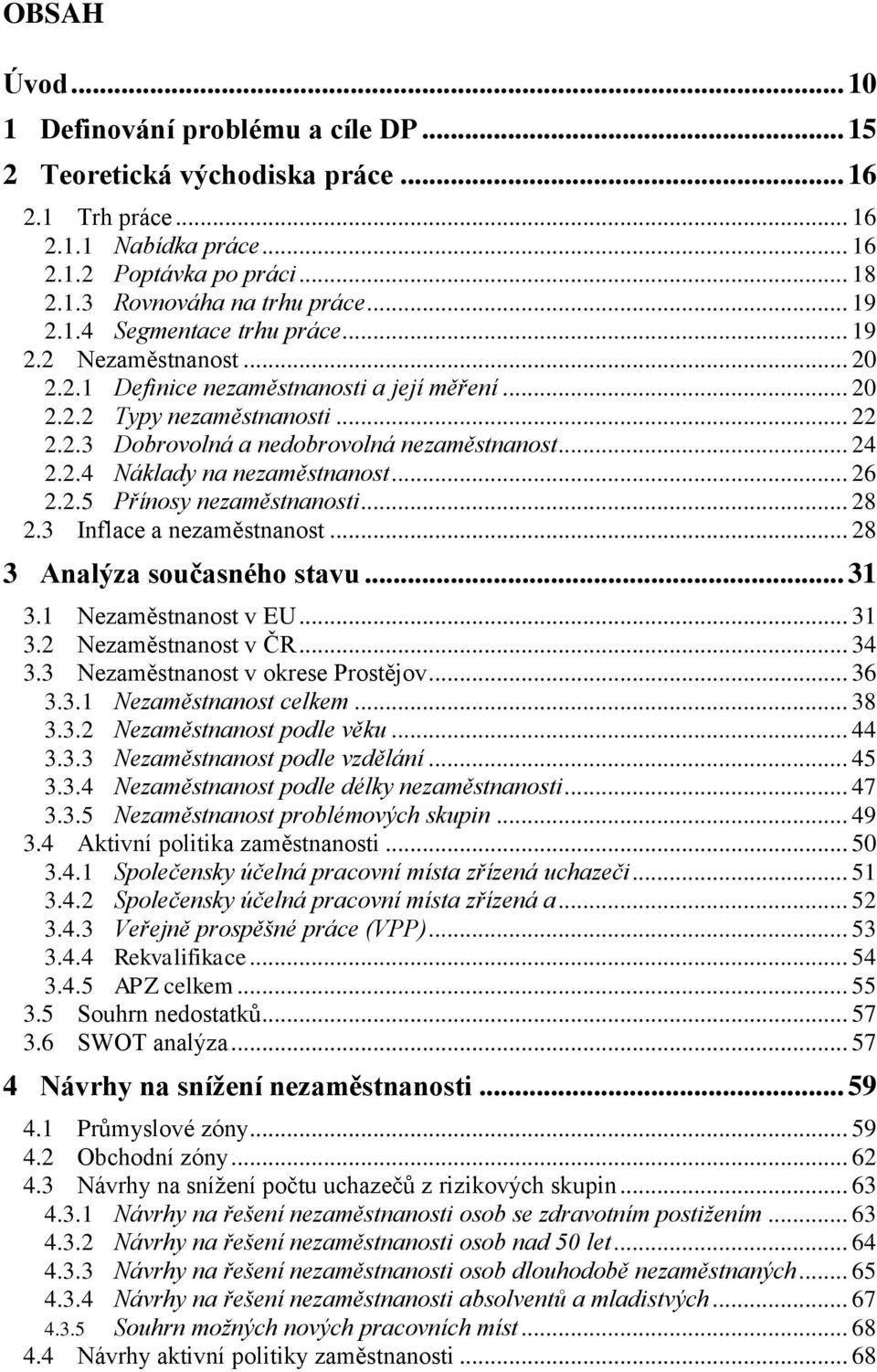 .. 24 2.2.4 Náklady na nezaměstnanost... 26 2.2.5 Přínosy nezaměstnanosti... 28 2.3 Inflace a nezaměstnanost... 28 3 Analýza současného stavu... 31 3.1 Nezaměstnanost v EU... 31 3.2 Nezaměstnanost v ČR.