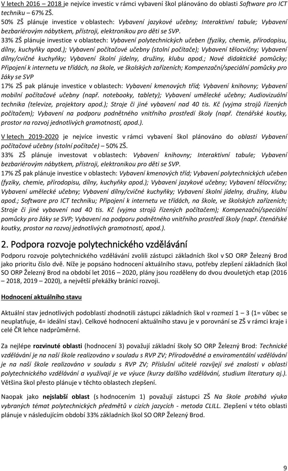 33% ZŠ plánuje investice v oblastech: Vybavení polytechnických učeben (fyziky, chemie, přírodopisu, dílny, kuchyňky apod.