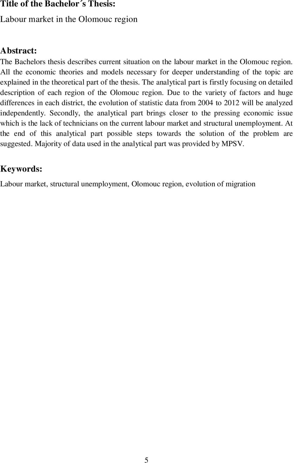 The analytical part is firstly focusing on detailed description of each region of the Olomouc region.