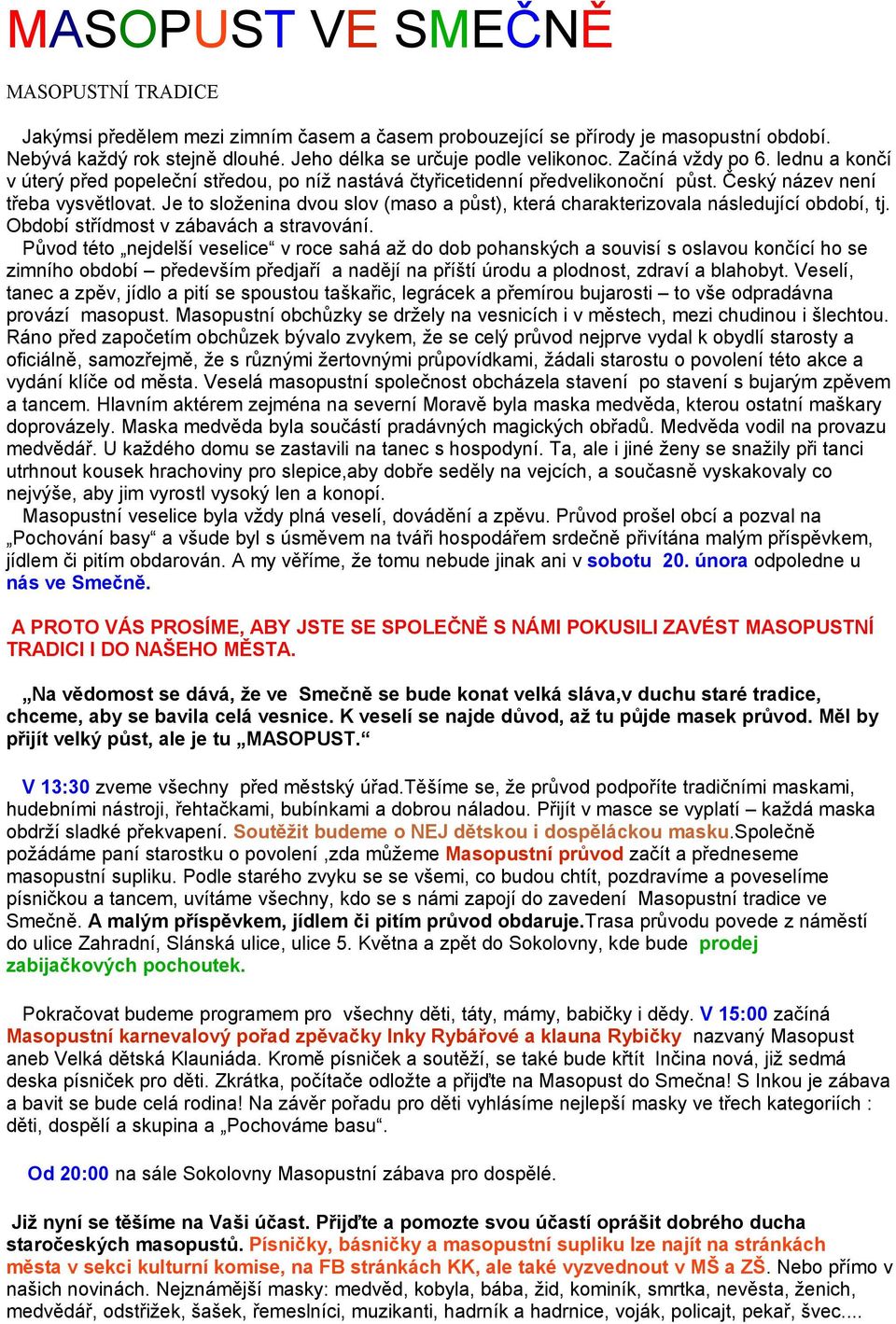 Je to složenina dvou slov (maso a půst), která charakterizovala následující období, tj. Období střídmost v zábavách a stravování.