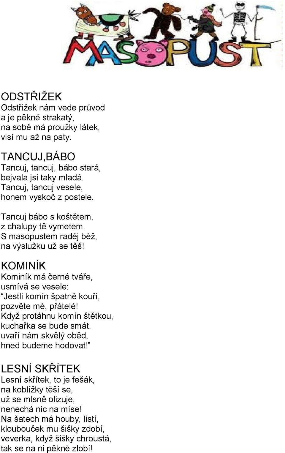 KOMINÍK Kominík má černé tváře, usmívá se vesele: Jestli komín špatně kouří, pozvěte mě, přátelé!