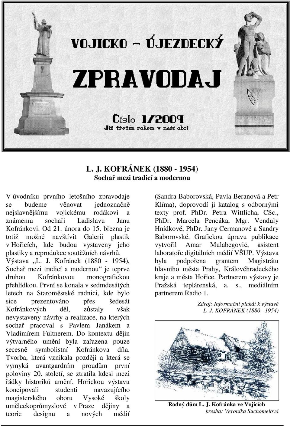 Kofránek (1880-1954), Sochař mezi tradicí a modernou je teprve druhou Kofránkovou monografickou přehlídkou.