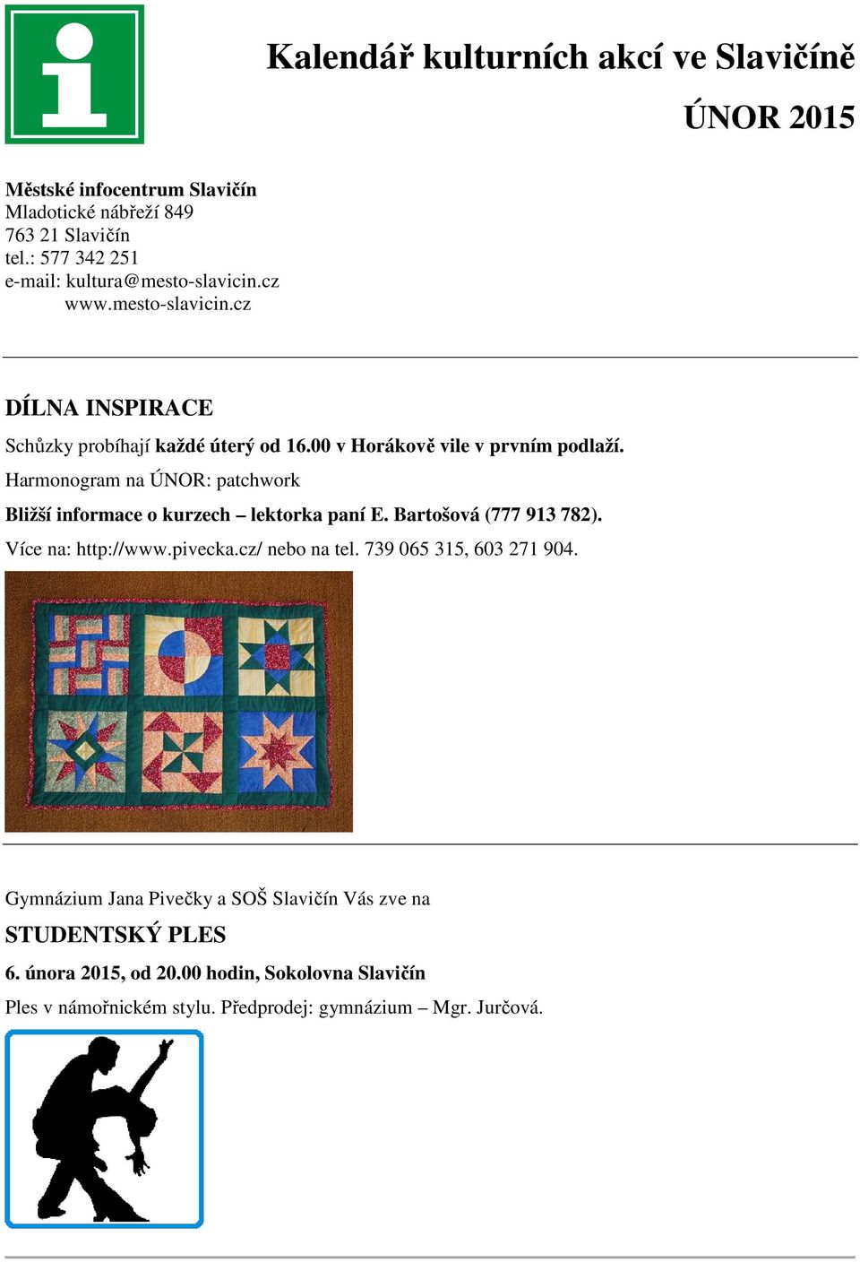 00 v Horákově vile v prvním podlaží. Harmonogram na ÚNOR: patchwork Bližší informace o kurzech lektorka paní E. Bartošová (777 913 782). Více na: http://www.