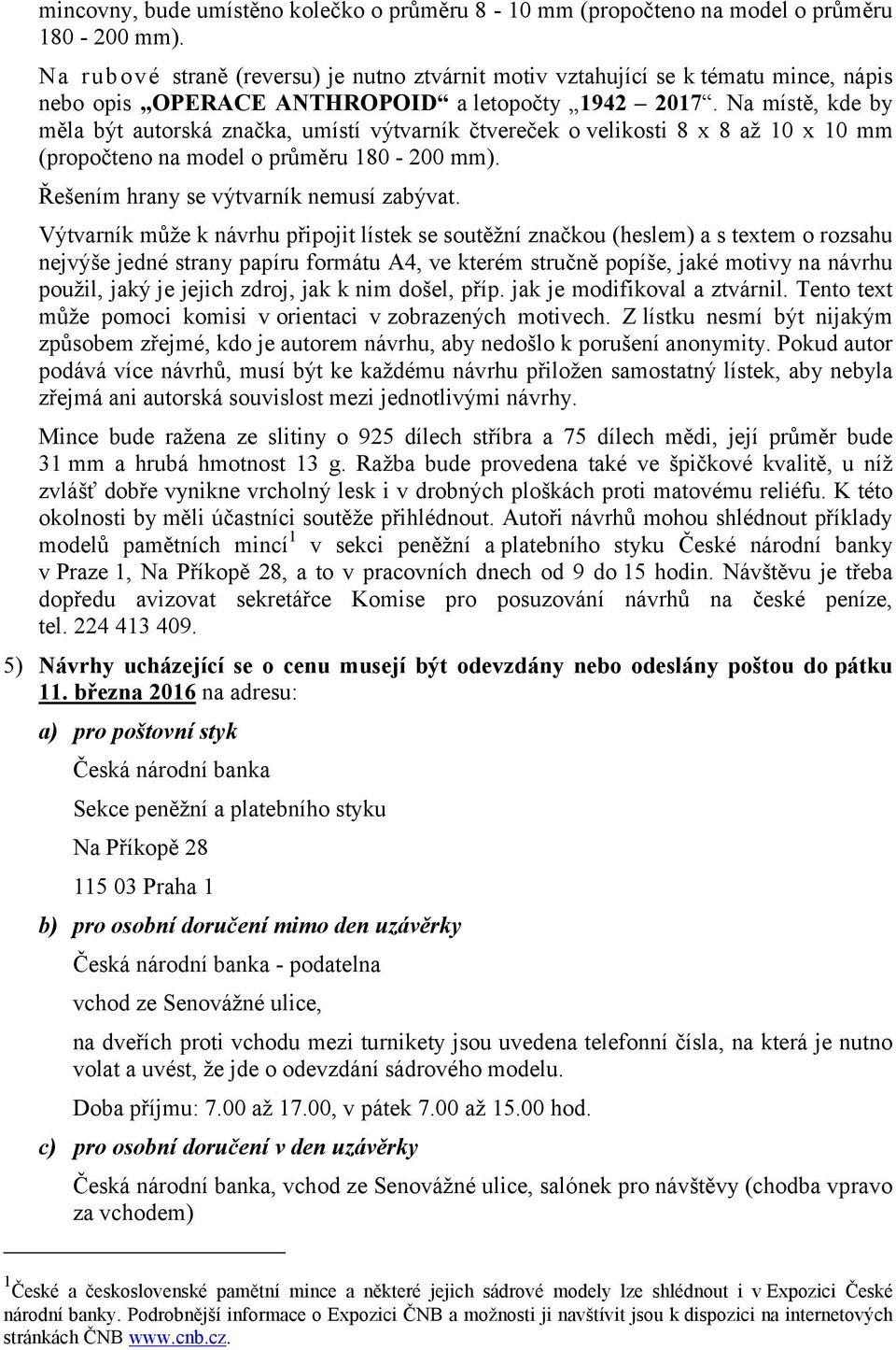 Na místě, kde by měla být autorská značka, umístí výtvarník čtvereček o velikosti 8 x 8 až 10 x 10 mm (propočteno na model o průměru 180-200 mm). Řešením hrany se výtvarník nemusí zabývat.