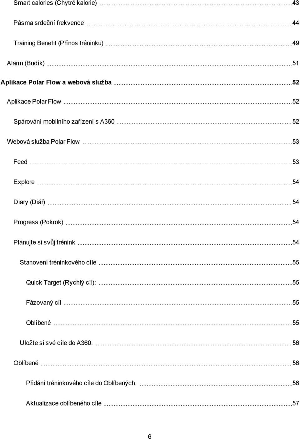 Diary (Diář) 54 Progress (Pokrok) 54 Plánujte si svůj trénink 54 Stanovení tréninkového cíle 55 Quick Target (Rychlý cíl): 55 Fázovaný