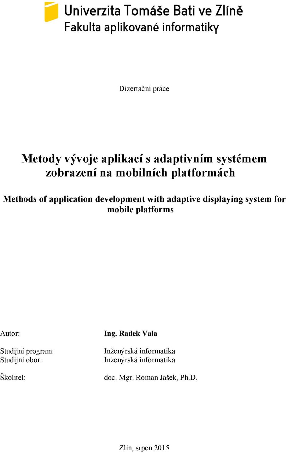 mobile platforms Autor: Studijní program: Studijní obor: Školitel: Ing.