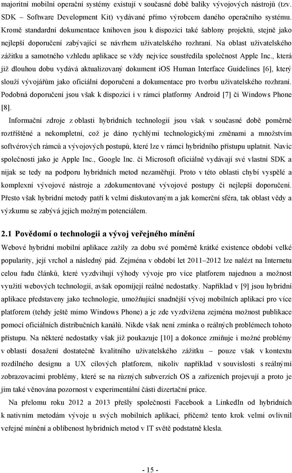 Na oblast uživatelského zážitku a samotného vzhledu aplikace se vždy nejvíce soustředila společnost Apple Inc.