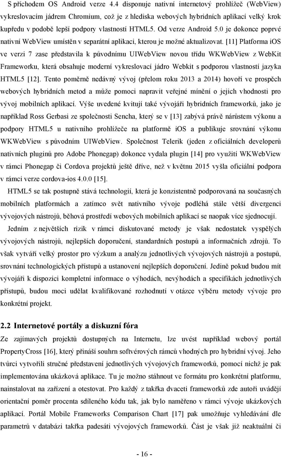 Od verze Android 5.0 je dokonce poprvé nativní WebView umístěn v separátní aplikaci, kterou je možné aktualizovat.