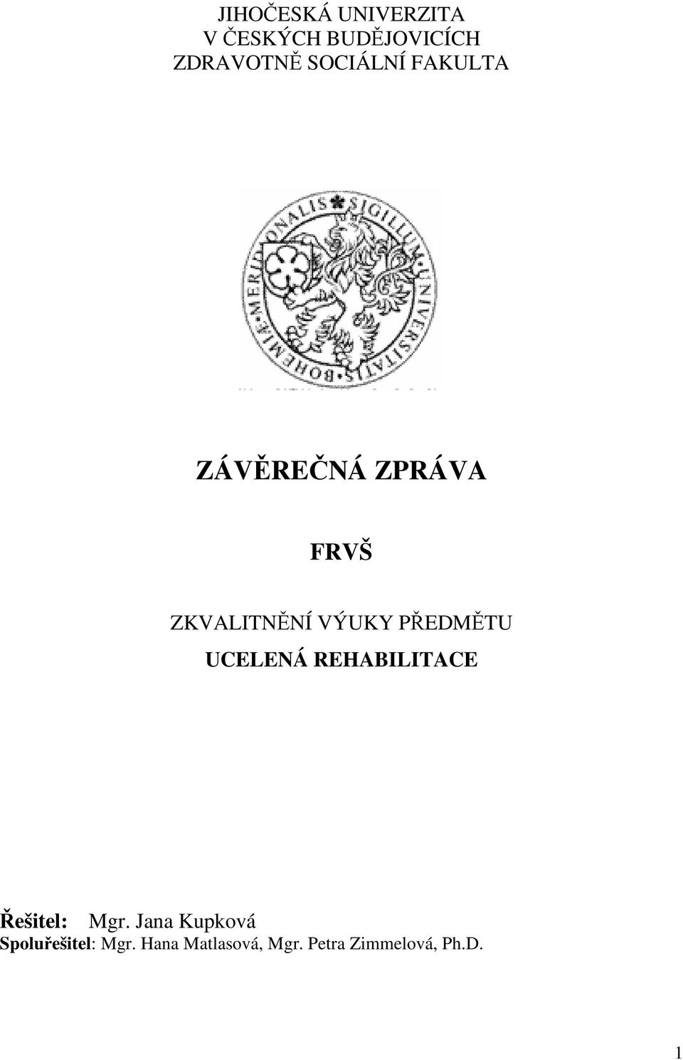 PŘEDMĚTU UCELENÁ REHABILITACE Řešitel: Mgr.