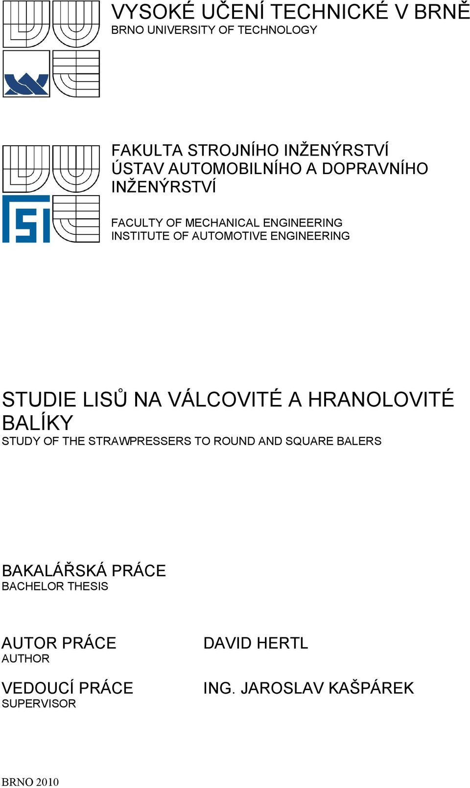 ENGINEERING STUDIE LISŮ NA VÁLCOVITÉ A HRANOLOVITÉ BALÍKY STUDY OF THE STRAWPRESSERS TO ROUND AND SQUARE