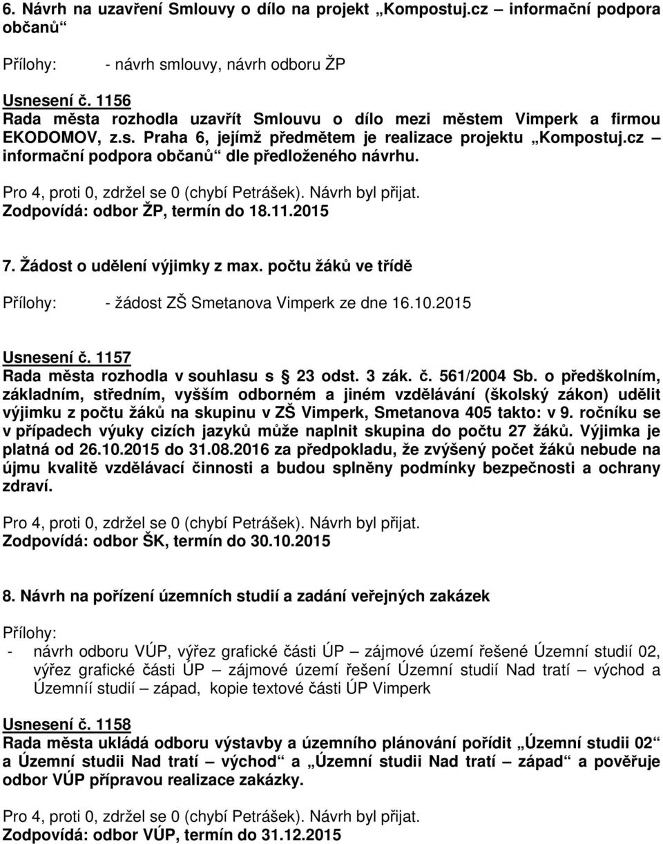 cz informační podpora občanů dle předloženého návrhu. Zodpovídá: odbor ŽP, termín do 18.11.2015 7. Žádost o udělení výjimky z max. počtu žáků ve třídě - žádost ZŠ Smetanova Vimperk ze dne 16.10.