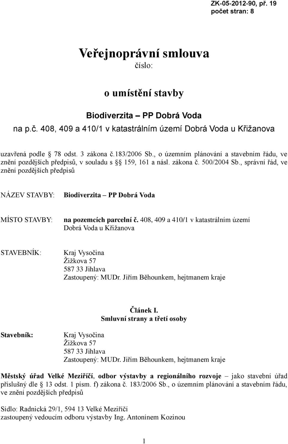 , správní řád, ve znění pozdějších předpisů NÁZEV STAVBY: Biodiverzita PP Dobrá Voda MÍSTO STAVBY: na pozemcích parcelní č.