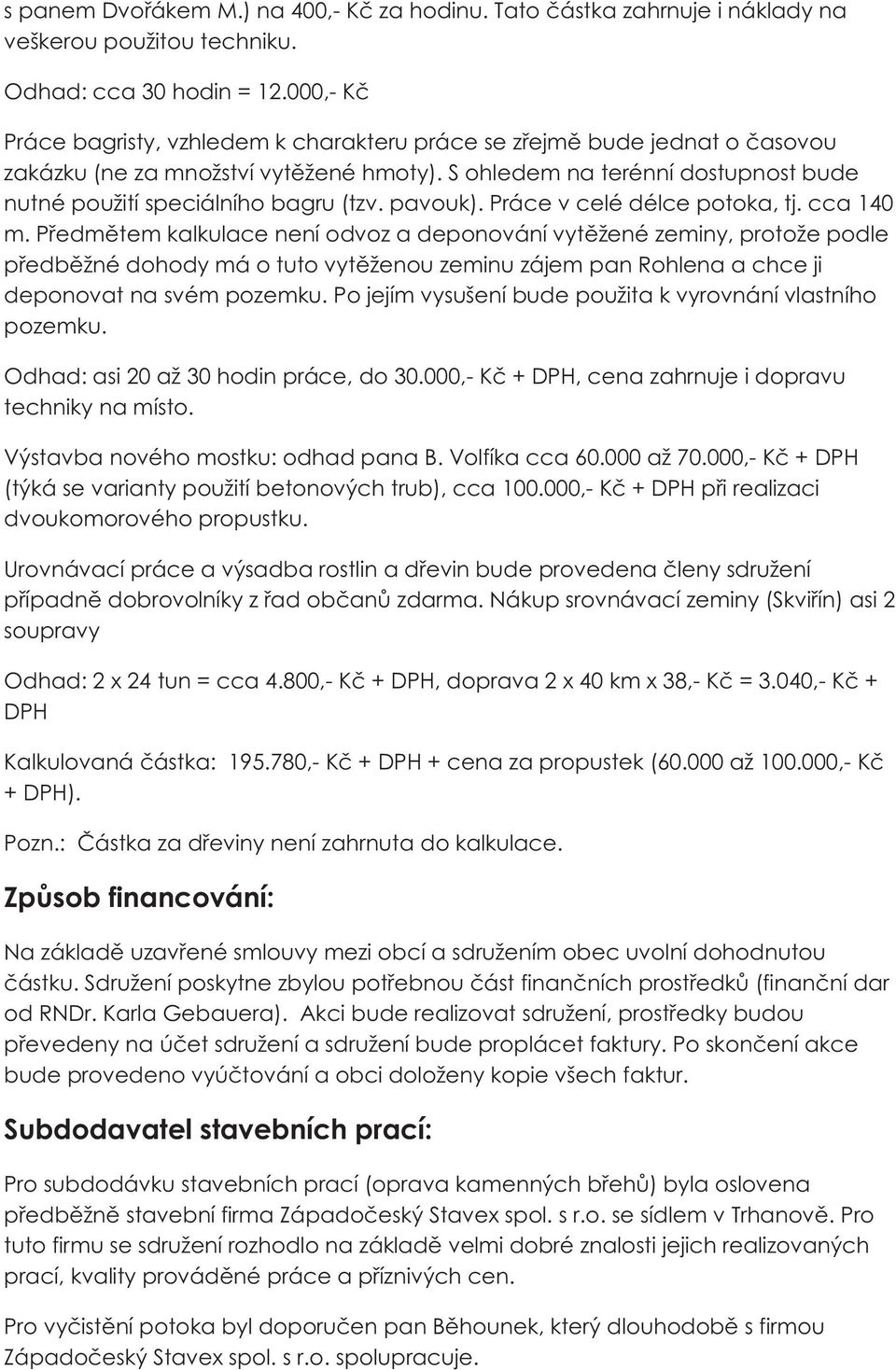 pavouk). Práce v celé délce potoka, tj. cca 140 m.