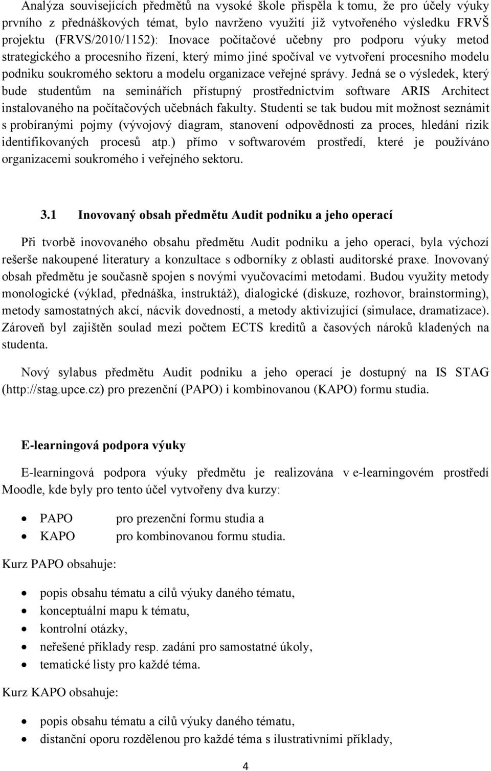 správy. Jedná se o výsledek, který bude studentům na seminářích přístupný prostřednictvím software ARIS Architect instalovaného na počítačových učebnách fakulty.