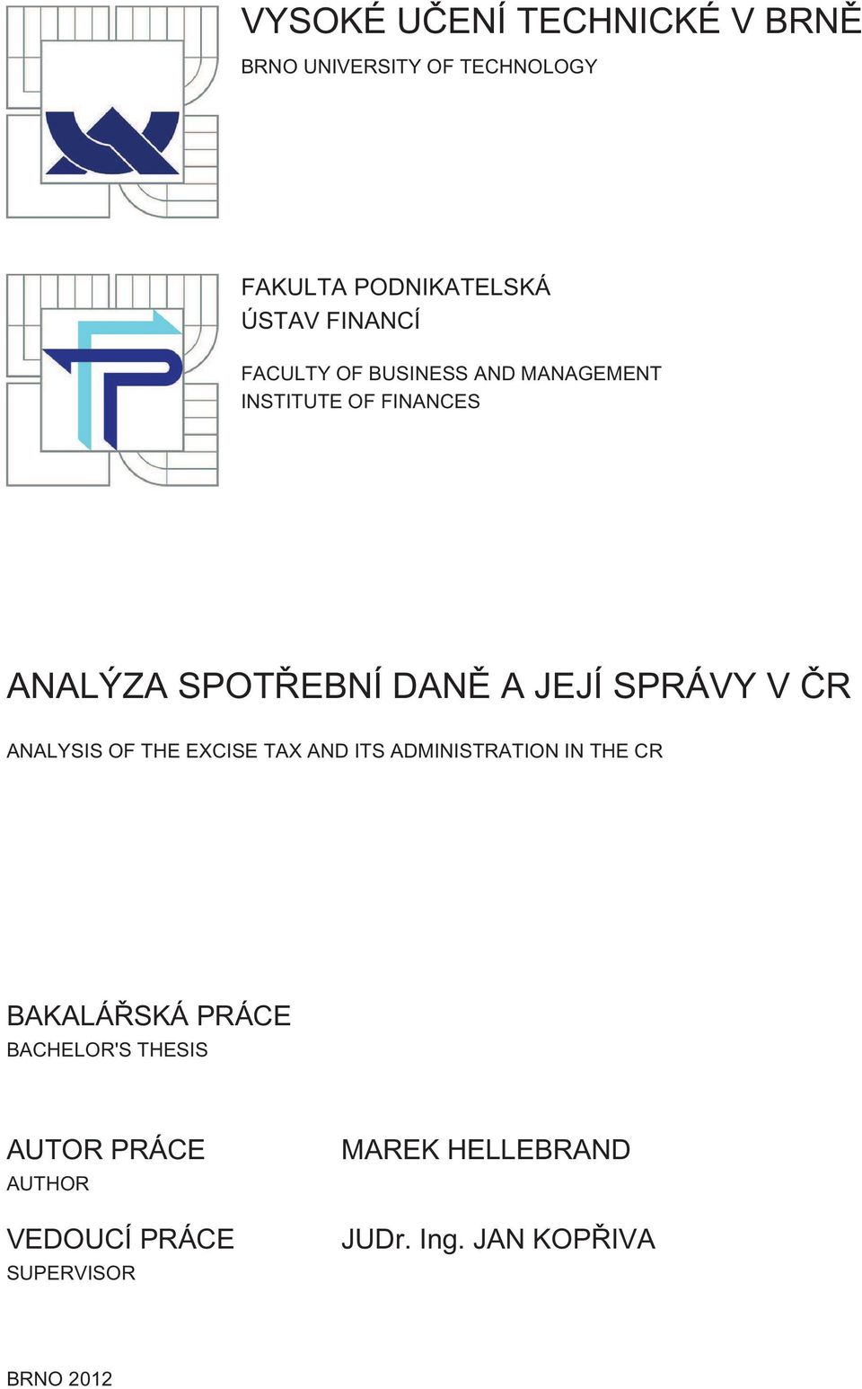 ČR ANALYSIS OF THE EXCISE TAX AND ITS ADMINISTRATION IN THE CR BAKALÁŘSKÁ PRÁCE BACHELOR'S