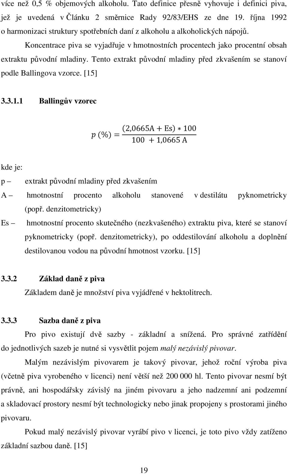 Tento extrakt původní mladiny před zkvašením se stanoví podle Ballingova vzorce. [15