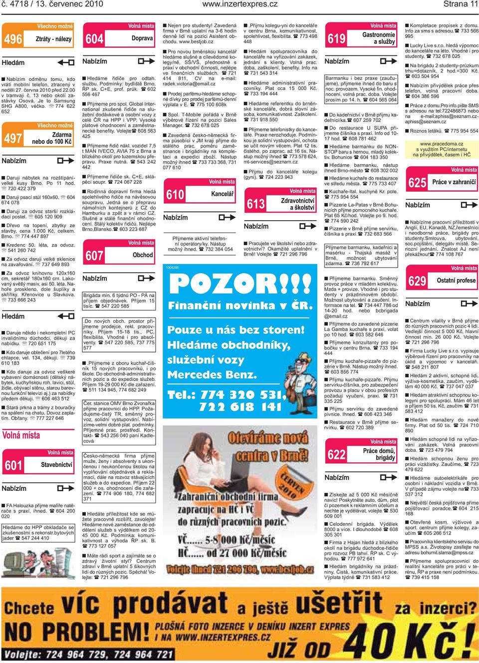 605 120 909 Dřevo na topení, zbytky ze stavby, cena 1.000 Kč, celkem. Brno. 774 447 897 Kredenc 50. léta, za odvoz. 541 260 742 Za odvoz daruji velké sklenice na zavařování.