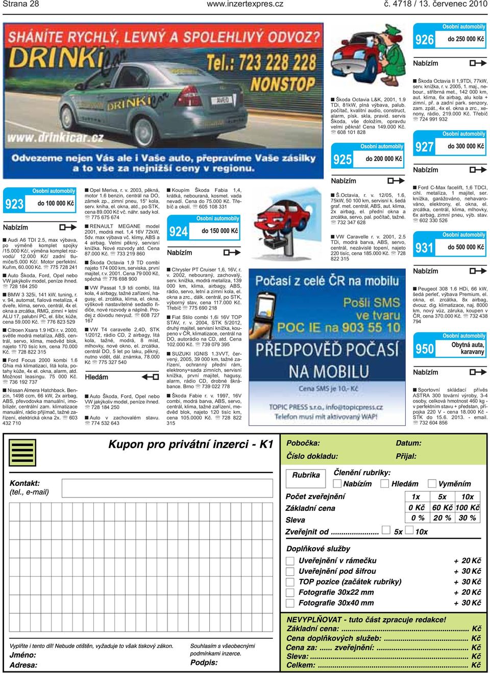 klima, 6x airbag, alu kola + zimní, př. a zadní park. senzory, zam. zpát., 4x el. okna a zrc., xenony, rádio, 219.000 Kč. Třebíč 724 991 932 Audi A6 TDI 2.5, max výbava, po výměně komplet spojky /15.