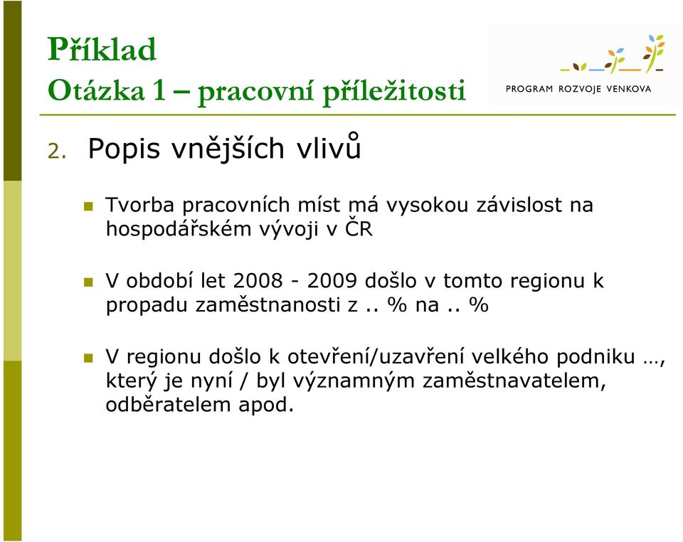 vývoji v ČR V období let 2008-2009 došlo v tomto regionu k propadu zaměstnanosti z.
