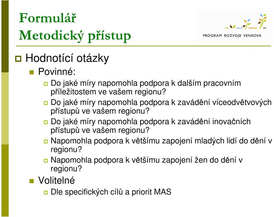 Do jaké míry napomohla podpora k zavádění inovačních přístupů ve vašem regionu?