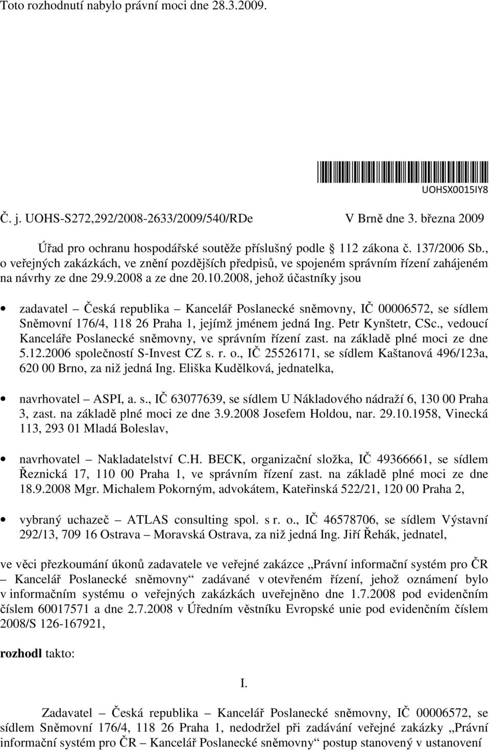 , o veřejných zakázkách, ve znění pozdějších předpisů, ve spojeném správním řízení zahájeném na návrhy ze dne 29.9.2008 a ze dne 20.10.
