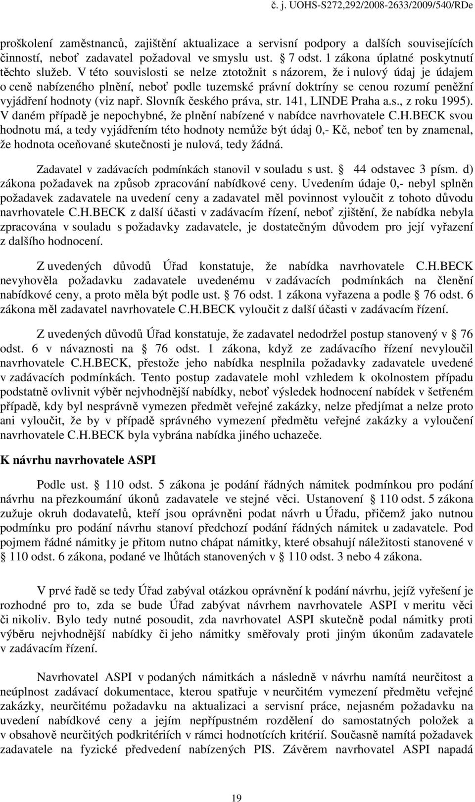 Slovník českého práva, str. 141, LINDE Praha a.s., z roku 1995). V daném případě je nepochybné, že plnění nabízené v nabídce navrhovatele C.H.