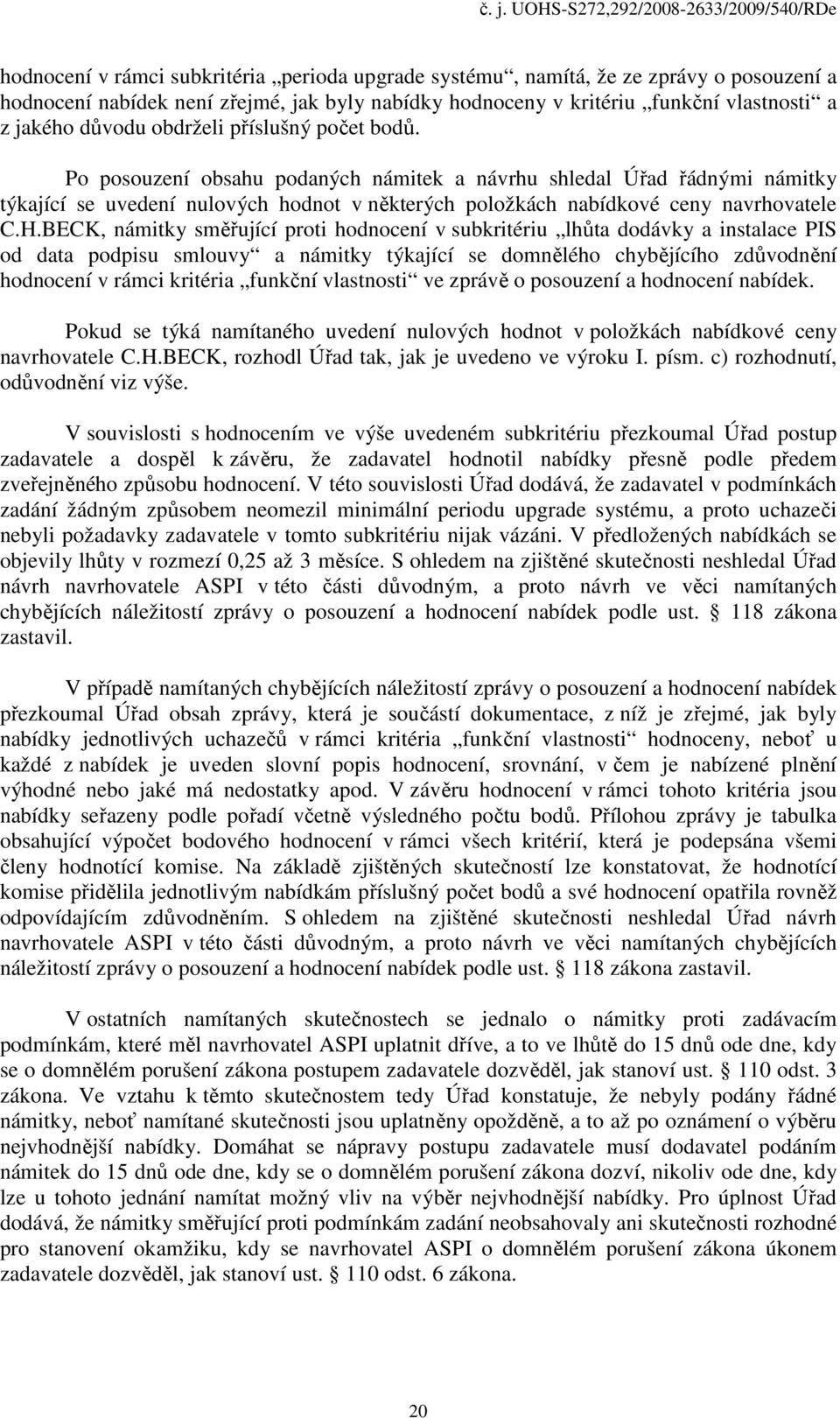 BECK, námitky směřující proti hodnocení v subkritériu lhůta dodávky a instalace PIS od data podpisu smlouvy a námitky týkající se domnělého chybějícího zdůvodnění hodnocení v rámci kritéria funkční
