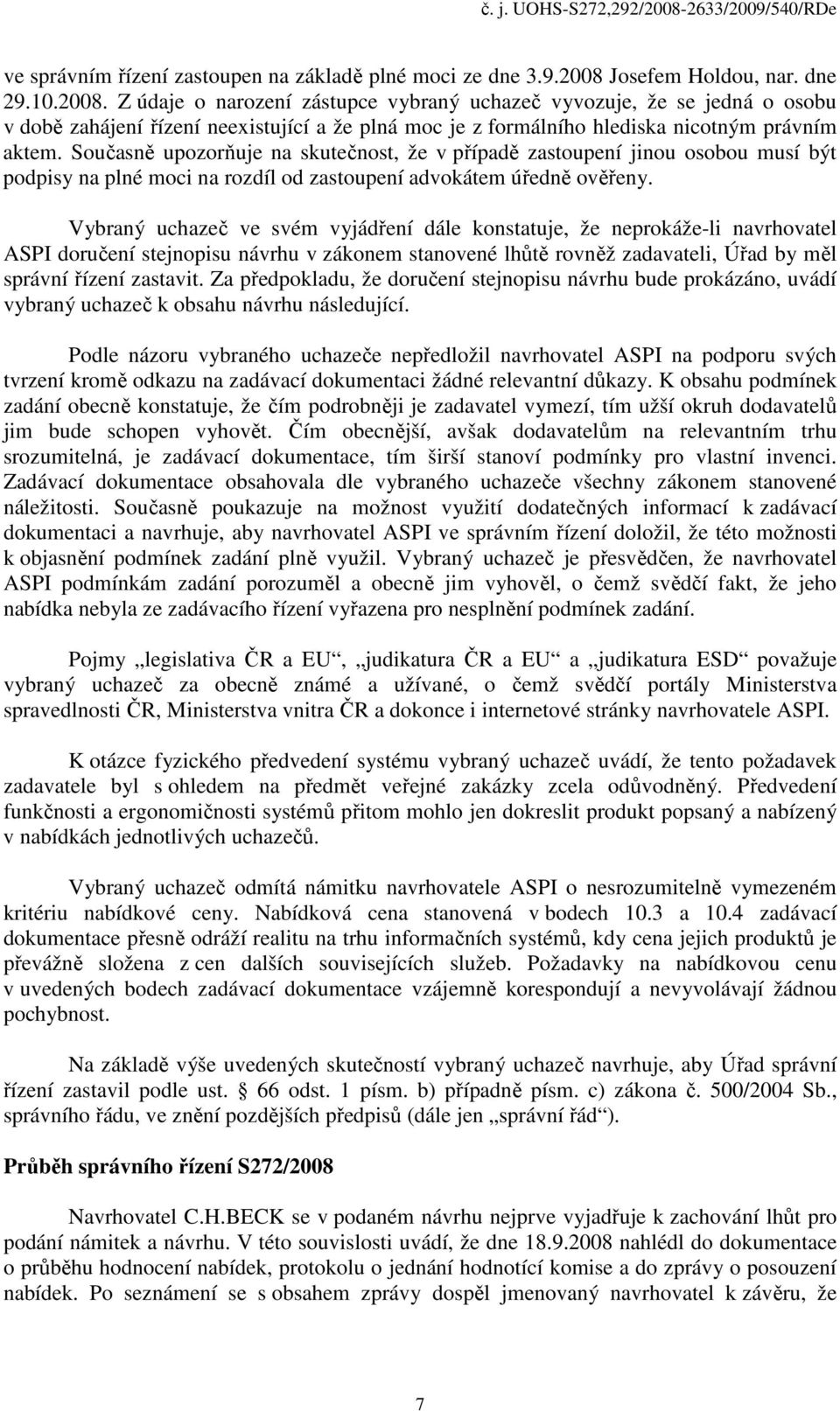 Z údaje o narození zástupce vybraný uchazeč vyvozuje, že se jedná o osobu v době zahájení řízení neexistující a že plná moc je z formálního hlediska nicotným právním aktem.