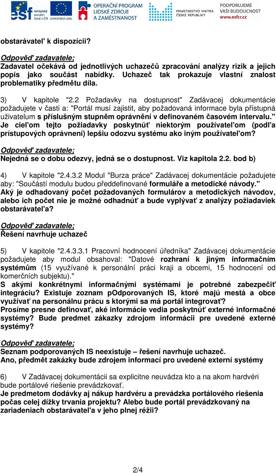 2 Požadavky na dostupnost" Zadávacej dokumentácie požadujete v časti a: "Portál musí zajistit, aby požadovaná informace byla přístupná uživatelum s příslušným stupněm oprávnění v definovaném časovém