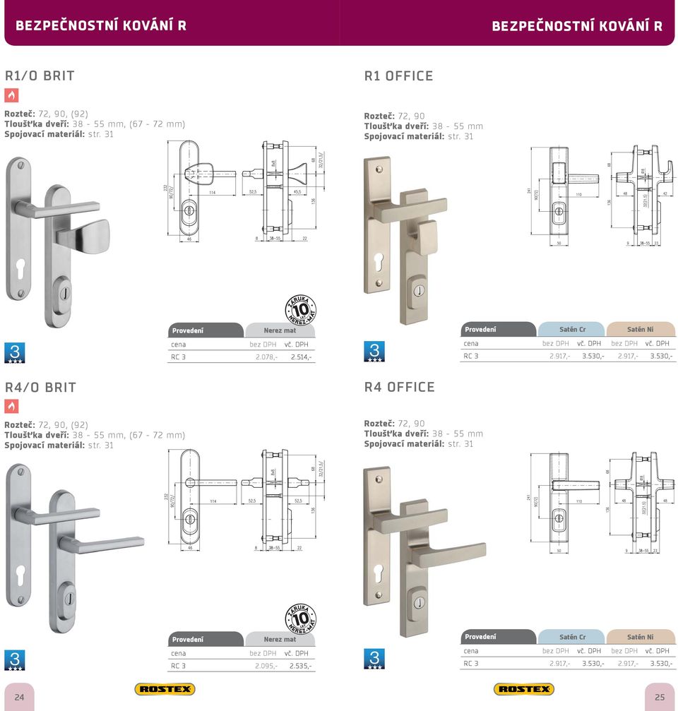 530,- 2.917,- 3.530,- R4/O BRIT R4 OFFICE Rozteč: 72, 90 Tloušťka dveří: 38-55 mm RC 3 2.