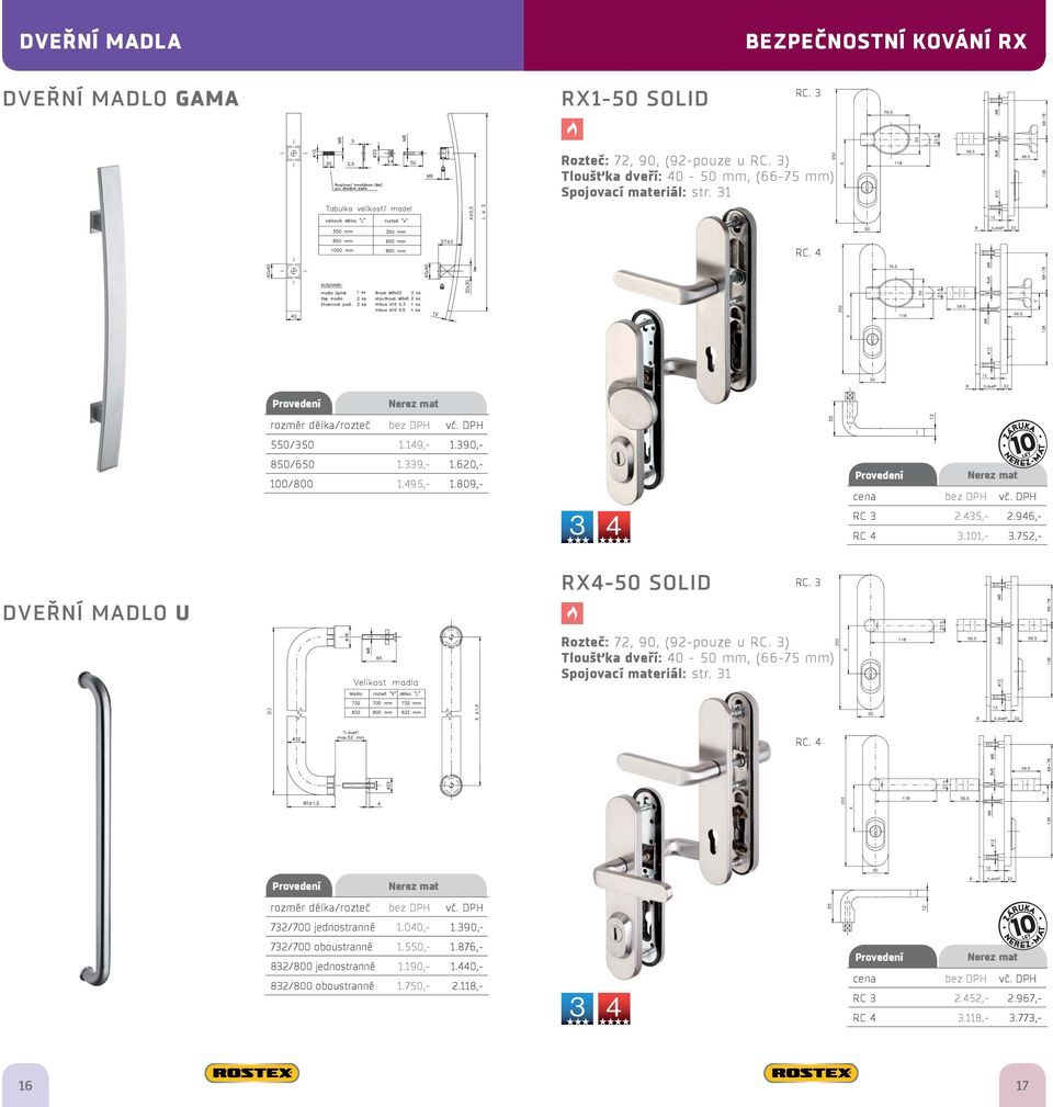 752,- DVEŘNÍ MADLO U RX4-50 SOLID RC. 3 Rozteč: 72, 90, (92-pouze u RC. 3) Tloušťka dveří: 40-50 mm, (66-75 mm) RC. 4 rozměr délka/rozteč bez DPH vč.