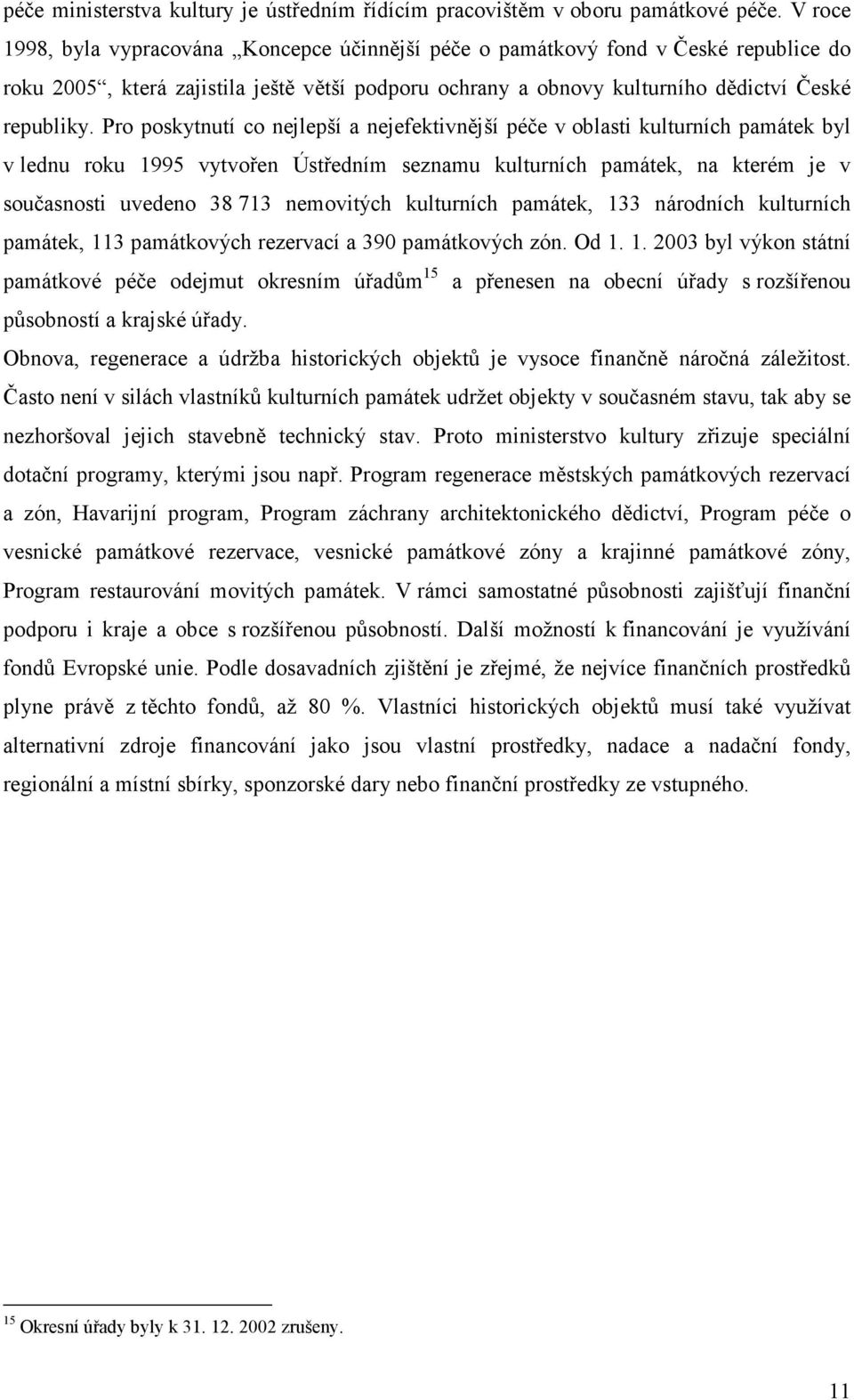 Pro poskytnutí co nejlepší a nejefektivnější péče v oblasti kulturních památek byl v lednu roku 1995 vytvořen Ústředním seznamu kulturních památek, na kterém je v současnosti uvedeno 38 713