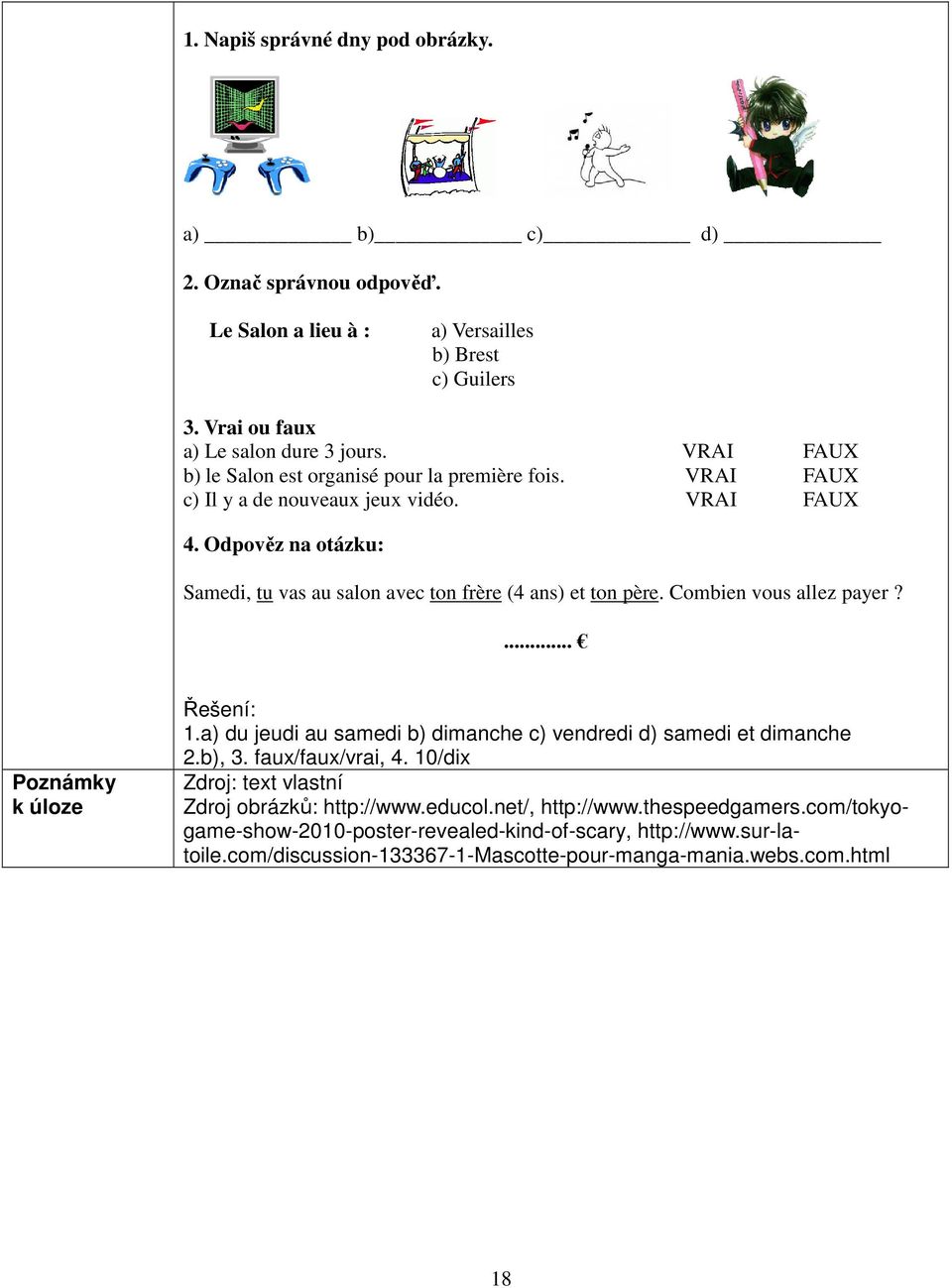 Odpověz na otázku: Samedi, tu vas au salon avec ton frère (4 ans) et ton père. Combien vous allez payer?... k úloze Řešení: 1.