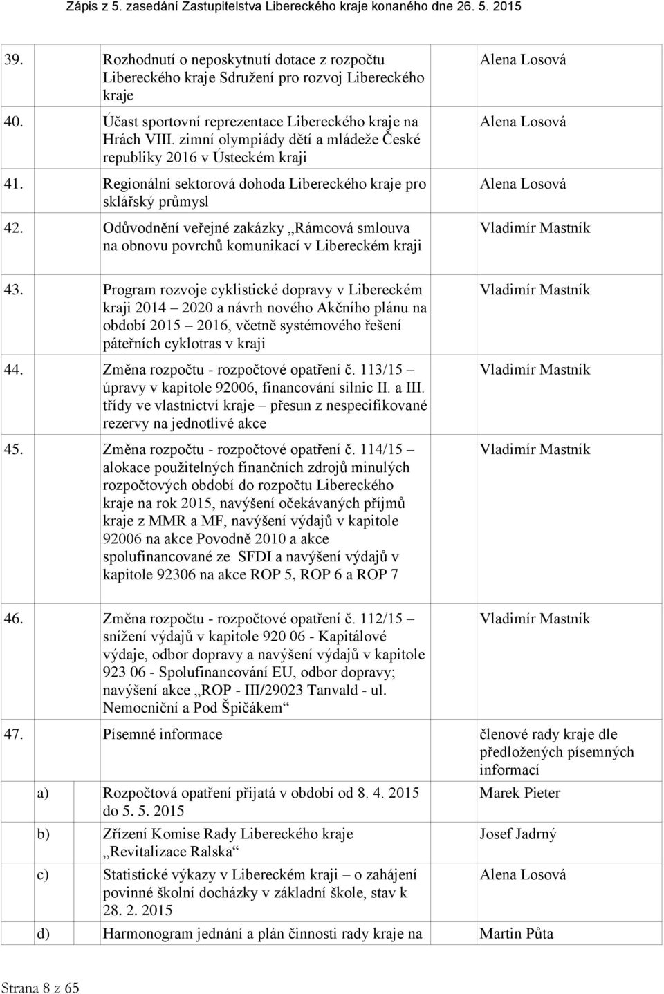 Odůvodnění veřejné zakázky Rámcová smlouva na obnovu povrchů komunikací v Libereckém kraji Alena Losová Alena Losová Alena Losová Vladimír Mastník 43.