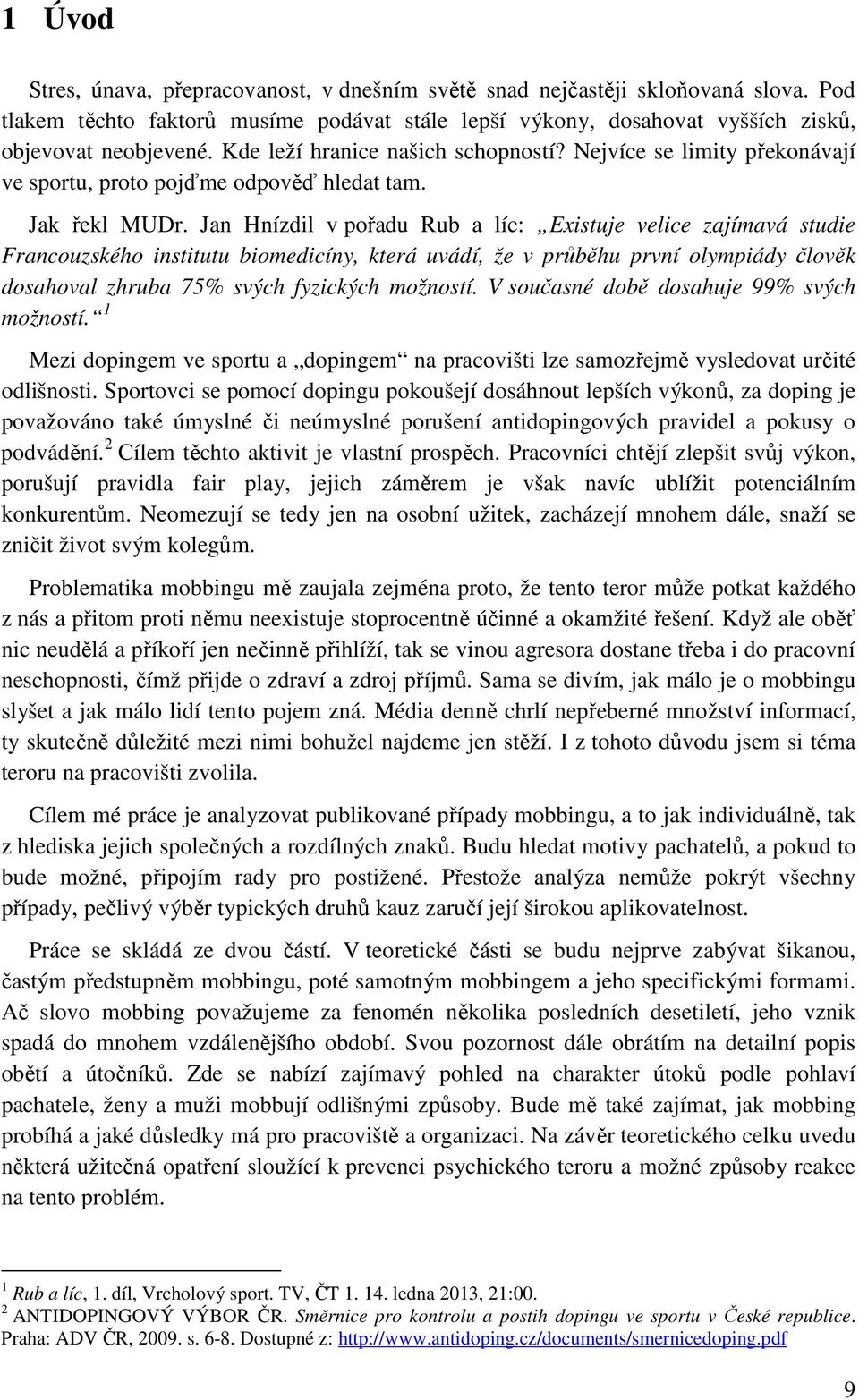 Jan Hnízdil v pořadu Rub a líc: Existuje velice zajímavá studie Francouzského institutu biomedicíny, která uvádí, že v průběhu první olympiády člověk dosahoval zhruba 75% svých fyzických možností.