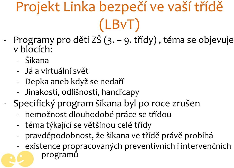 odlišnosti, handicapy - Specifický program šikana byl po roce zrušen - nemožnost dlouhodobé práce se třídou -