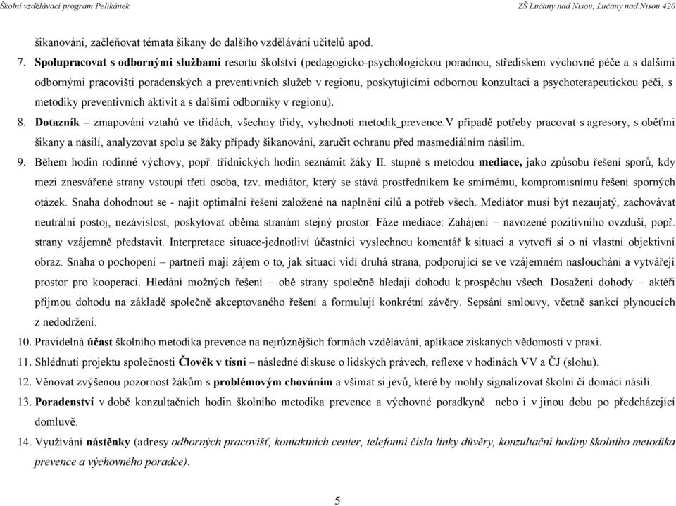 poskytujícími odbornou konzultaci a psychoterapeutickou péči, s metodiky preventivních aktivit a s dalšími odborníky v regionu). 8.