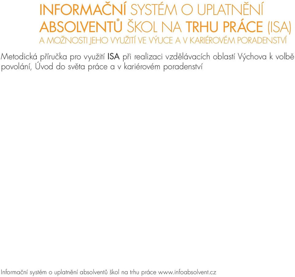 realizaci vzdělávacích oblastí Výchova k volbě povolání, Úvod do světa práce a v